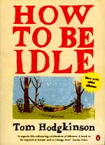 how-to-be-idle Tom Hodgkinson is author of How to be Idle